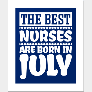 The best nurses are born in July Posters and Art